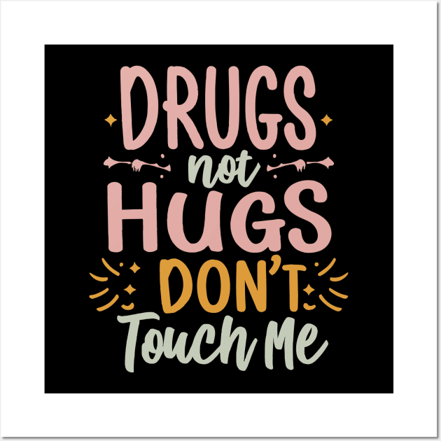 Drugs Not Hugs Don't Touch Me Wall Art by Flyprint